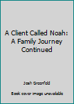 Paperback A Client Called Noah: A Family Journey Continued Book
