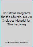 Paperback Christmas Programs for the Church, No 24: Includes Material for Thanksgiving Book