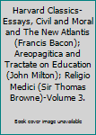 Hardcover Harvard Classics-Essays, Civil and Moral and The New Atlantis (Francis Bacon); Areopagitica and Tractate on Education (John Milton); Religio Medici (Sir Thomas Browne)-Volume 3. Book