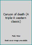 Unknown Binding Canyon of death (A triple-A western classic) Book