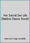Paperback Her Secret Sex Life (Beeline Classic Novel) Book