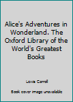 Hardcover Alice's Adventures in Wonderland. The Oxford Library of the World's Greatest Books Book