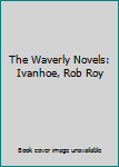 Hardcover The Waverly Novels: Ivanhoe, Rob Roy Book