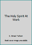 Paperback The Holy Spirit At Work Book