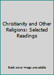 Paperback Christianity and Other Religions: Selected Readings Book