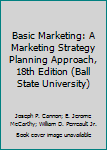 Basic Marketing: A Marketing Strategy Planning Approach, 18th Edition