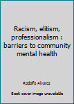 Hardcover Racism, elitism, professionalism : barriers to community mental health Book