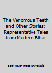 Hardcover The Venomous Teeth and Other Stories: Representative Tales from Modern Bihar Book