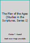 Hardcover The Plan of the Ages (Studies in the Scriptures, Series 1) Book