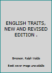 Hardcover ENGLISH TRAITS, NEW AND REVISED EDITION . Book