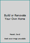 Hardcover Build or Renovate Your Own Home Book