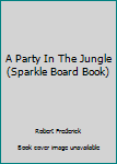 Hardcover A Party In The Jungle (Sparkle Board Book) Book