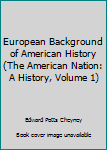 Hardcover European Background of American History (The American Nation: A History, Volume 1) Book