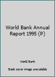 Paperback World Bank Annual Report 1995 (P) Book