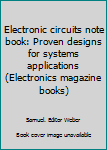 Paperback Electronic circuits note book: Proven designs for systems applications (Electronics magazine books) Book