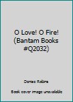 Paperback O Love! O Fire! (Bantam Books #Q2032) Book