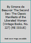 By Simone de Beauvoir The Second Sex: The Classic Manifesto of the Liberated Woman (Vintage Books, No. 227) (RE ISSUE)