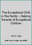 Hardcover The Exceptional Child in the Family : Helping Parents of Exceptional Children Book