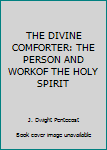 Hardcover THE DIVINE COMFORTER: THE PERSON AND WORKOF THE HOLY SPIRIT Book