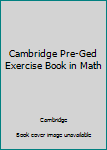 Paperback Cambridge Pre-Ged Exercise Book in Math Book