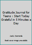 Paperback Gratitude Journal for Teens : Start Today Grateful in 5 Minutes a Day Book