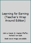 Hardcover Learning for Earning (Teacher's Wrap Around Edition) Book