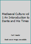 Mediaeval Culture vol 1 An Intoroduction to Dante and His Times