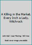 Hardcover A Killing in the Market, Every Inch a Lady, Witchrock Book