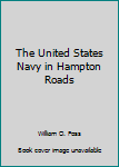 Paperback The United States Navy in Hampton Roads Book