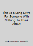 Audio CD This Is a Long Drive For Someone With Nothing To Think About Book