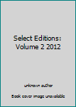 Unknown Binding Select Editions: Volume 2 2012 Book