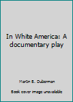 Mass Market Paperback In White America: A documentary play Book
