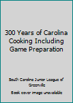 Hardcover 300 Years of Carolina Cooking Including Game Preparation Book