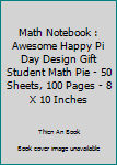 Paperback Math Notebook : Awesome Happy Pi Day Design Gift Student Math Pie - 50 Sheets, 100 Pages - 8 X 10 Inches Book