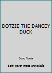 Hardcover DOTZIE THE DANCEY DUCK Book