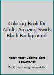 Paperback Coloring Book for Adults Amazing Swirls Black Background Book