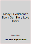 Paperback Today Is Valentine's Day : Our Story Love Diary Book