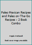 Paleo Mexican Recipes and Paleo on-The-Go Recipes : 2 Book Combo