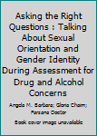 Paperback Asking the Right Questions : Talking About Sexual Orientation and Gender Identity During Assessment for Drug and Alcohol Concerns Book