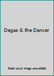 Degas & the Dancer