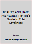 Mass Market Paperback BEAUTY AND HAIR FASHIONS: Tip-Top's Guide to Total Loveliness Book