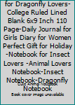 Dragonfly: Notebook for Dragonfly Lovers-College Ruled Lined Blank 6x9 inch 110 page-Daily Journal for Girls Diary for Women Perfect gift for ... Notebook (Dragonfly Journal Notebook)