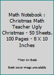 Paperback Math Notebook : Christmas Math Teacher Ugly Christmas - 50 Sheets, 100 Pages - 8 X 10 Inches Book