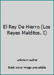 Unknown Binding El Rey De Hierro (Los Reyes Malditos, I) Book
