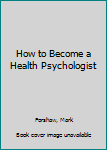 Paperback How to Become a Health Psychologist Book