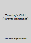 Unknown Binding Tuesday's Child (Forever Romances) Book