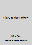 Paperback Glory to the Father! Book