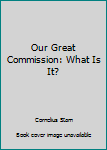 Paperback Our Great Commission: What Is It? Book