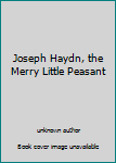 Unknown Binding Joseph Haydn, the Merry Little Peasant Book