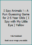Paperback I Spy Animals ! : A Fun Guessing Game for 2-5 Year Olds ( I Spy with My Little Eye ) Yellow Book